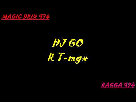 R T - megamix DJ GO RAGGA 974 BY MAGIC DRIX 974