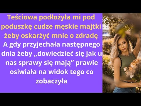 Teściowa podłożyła mi pod poduszkę cudze męskie majtki, żeby oskarżyć mnie o zdradę. A gdy