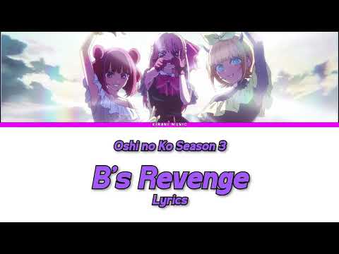 Oshi no Ko Season 3 - Insert Song Full『B no Revenge』by B-Komachi | Lyrics ❣️