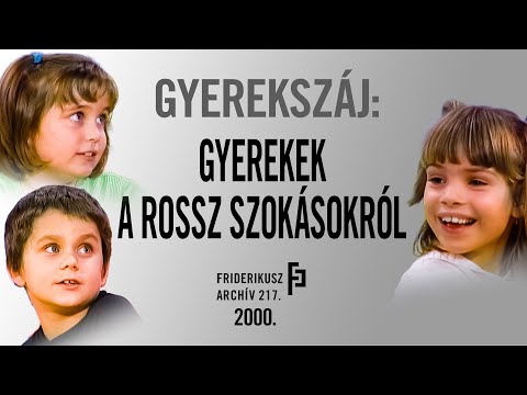 GYEREKSZÁJ: 6-8 ÉVESEK A ROSSZ SZOKÁSOKRÓL, 2000. /// Friderikusz Archív 217.
