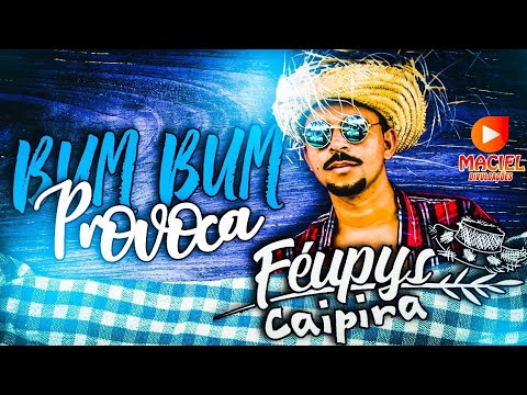 FÉUPYS CAIPIRA - BUM BUM PROVOCA - (MÚSICA NOVA)