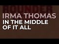 Irma Thomas - In The Middle Of It All (Official Audio)