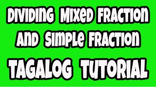 Dividing Mixed Fraction with Simple Fraction Tagalog (Episode 10)