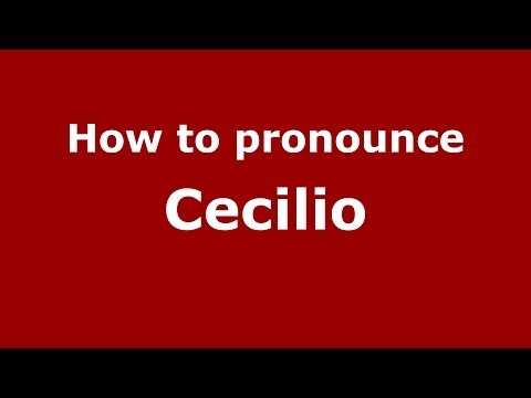 How to Pronounce Cecilio - PronounceNames.com
