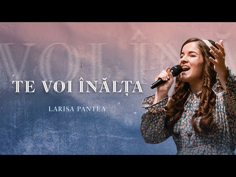 Larisa Pantea - Te voi înălța