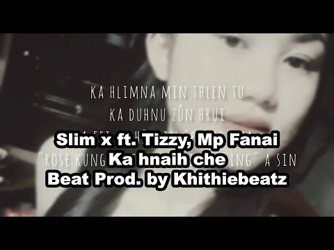 Slim x ft. tizzy, mp fanai - Ka hnaih che (prod. by khithiebeatz)