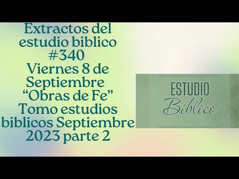 Repaso del estudio bíblico 340 viernes 8 de septiembre "Obras De Fe"