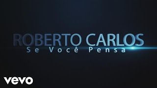 Roberto Carlos - Se Você Pensa (Lyric Video)