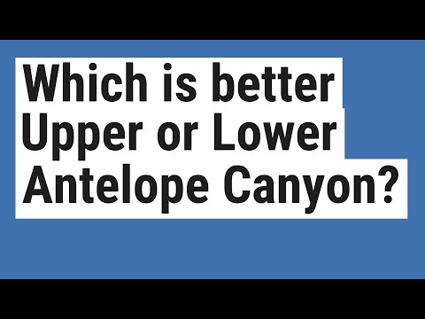 Which is better Upper or Lower Antelope Canyon?