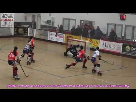 20240518 CPM LENA-CD AURRERA BAT GORA CTO DE ESPAÑA SUB 17 FEM 01 GOL DE ARIADNA MARTINEZ FERNANDEZ