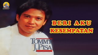 Download lagu Tommy J Pisa - Beri Aku Kesempatan mp3 Download lagu Tommy J Pisa - Beri Aku Kesempatan mp3
