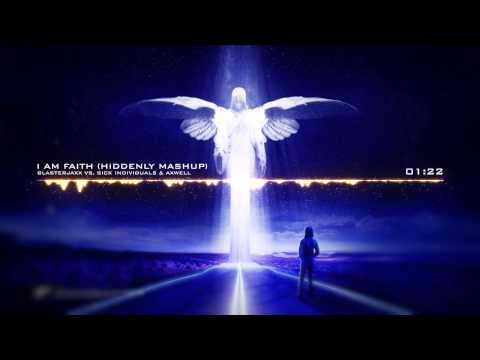 Blasterjaxx vs. Sick Individuals & Axwell ft. Taylr Renee - I Am Faith (Hiddenly Mashup)