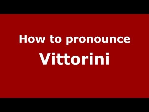 How to pronounce Vittorini (Italian/Italy) - PronounceNames.com