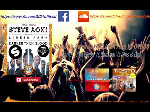 Steve Aoki ft Linkin Park Vs R3hab Vs DVBBS - Darker Than Blood Vs Samurai Vs This Is Dirty