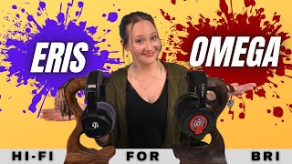Hi-Fi for Bri | Eris and Omega Impressions!!  Headphone Edition pt2