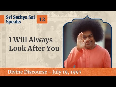 12 - I Will Always Look After You | Sri Sathya Sai Speaks | July 19, 1997