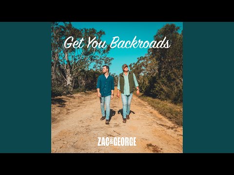 Get You Backroads - Zac & George