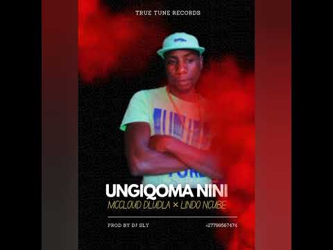 McCLOUD DLUDLA × LINDOKUHLE NCUBE - UNGIQOMA NINI - prod by Dj sly TRUE TUNE RECORDS +27799567474