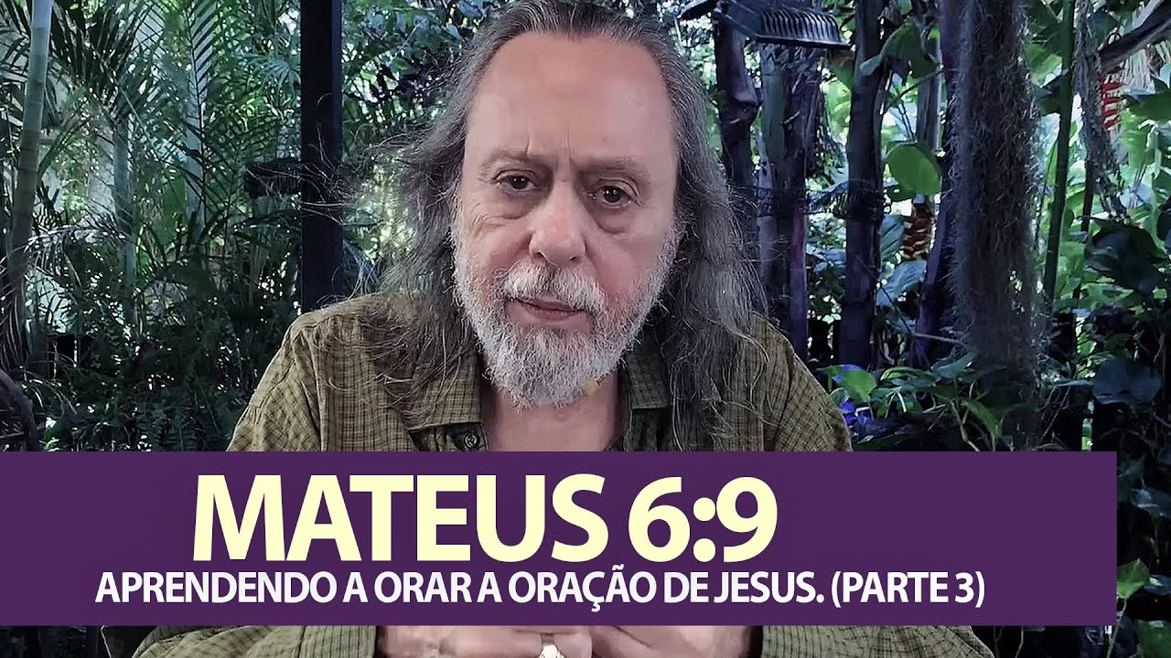 Mateus 6:9 - Aprendendo a Orar a Oração de Jesus. O que é Santificar o nome de DEUS? (Parte 3)