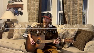 Yes I Guess They Oughta Name A Drink After You by John Prine (cover)