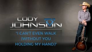 Cody Johnson - I Can&#39;t Even Walk (Without You Holding My Hand) (Official Audio)
