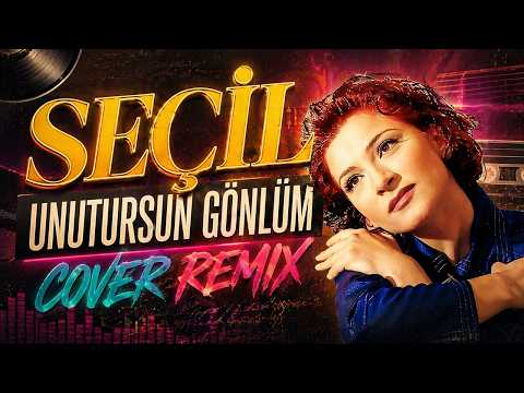 Seçil - Unutursun Gönlüm (Cover Remix)