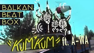 Balkan Beat Box feat. A-WA - Kum Kum
