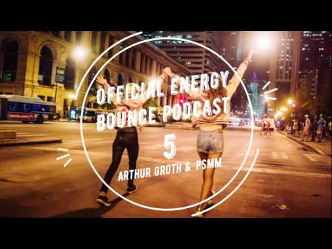 Official Energy Bounce Podcast # 5 - Arthur Groth & PSMM