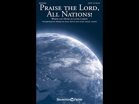 PRAISE THE LORD, ALL NATIONS! (SATB Choir) - Isaac Watts/Lloyd Larson