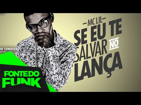 MC Lil - Se Eu Te Salva No Lança (Áudio Oficial) Lançamento 2017