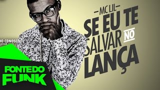 MC Lil - Se Eu Te Salva No Lança (Áudio Oficial) Lançamento 2017