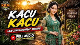 Download lagu KACU KACU – Lagu Jawa Campursari Terbaru | Campursari Nostalgia Sing Gawe Kelingan mp3
