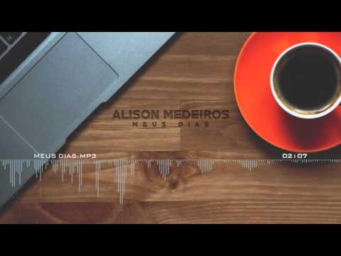 Meus Dias - Alison Medeiros