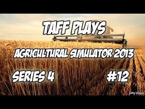 Taff Plays - Agricultural Simulator 2013 - Series 4 # 12