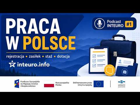 Praca w Polsce: rejestracja, zasiłek, staż i dotacja dla cudzoziemców | Podcast INTEURO #1