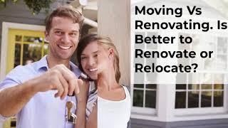 Moving Vs Renovating. Is It Better to Renovate or Relocate?