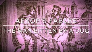 Aesop’s Fables The Man Bitten by a Dog