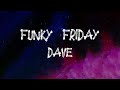 Dave   Funky Friday Lyrics