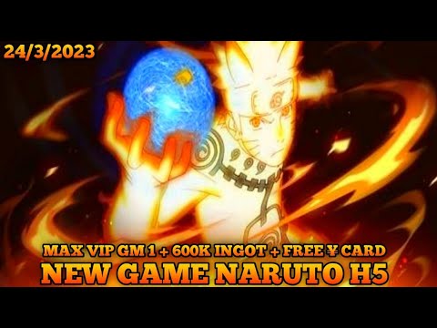 New Game Naruto H5 Private Server+ Max VIP GM1 + Free ¥ Card + 600K ingot