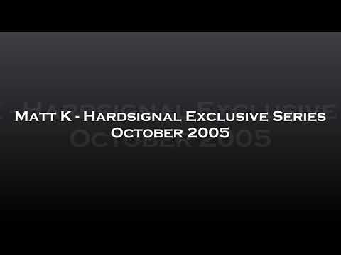 Matt K - Hardsignal Exclusive Series October 2005