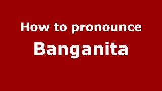 How to pronounce Banganita