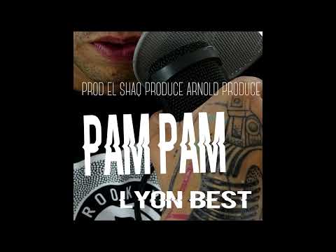 LYON BEST - PAM PAM (PROD ARNOLD PRODUCE EL SHAQ PRODUCE)