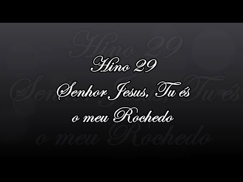 Hino 29 - Senhor Jesus, Tu és o meu Rochedo
