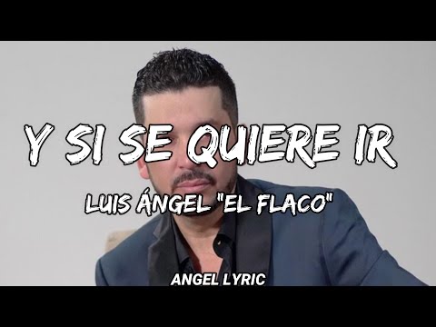 Luis Angel El flaco -  Y Si Se Quiere Ir | La Adictiva, Julian Alvarez [LETRAS]