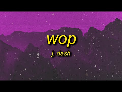 J. Dash - Wop (Lyrics) | now drop it to the floor now lean
