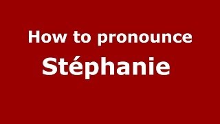 How to pronounce Stéphanie 