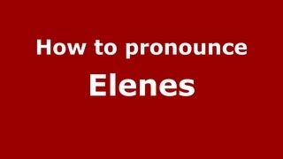 How to pronounce Elenes