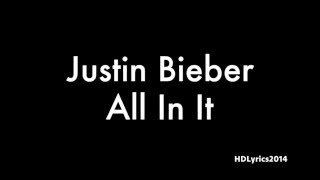 Justin Bieber - All In It Lyrics
