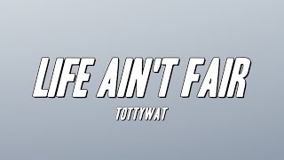 Tottywat - Life Ain&#39;t Fair (Lyrics)