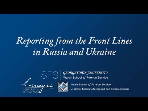 SFS Event: Reporting from the Front Lines in Russia and Ukraine (Full Length)